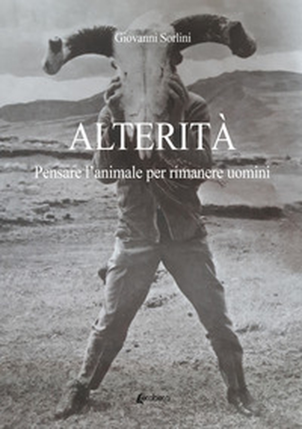 Alterità. Pensare l'animale per rimanere uomini - Librerie.coop Alterità. Pensare l'animale per rimanere uomini - Librerie.coop