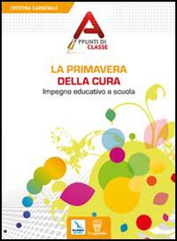 La primavera della cura. Impegno educativo a scuola - Librerie.coop La primavera della cura. Impegno educativo a scuola - Librerie.coop