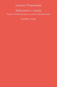 Educazione e utopia. Franco Fortini docente a scuola e all'università  - Librerie.coop