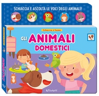 Gli animali domestici. Schiaccia&suona - Librerie.coop Gli animali domestici. Schiaccia&suona - Librerie.coop
