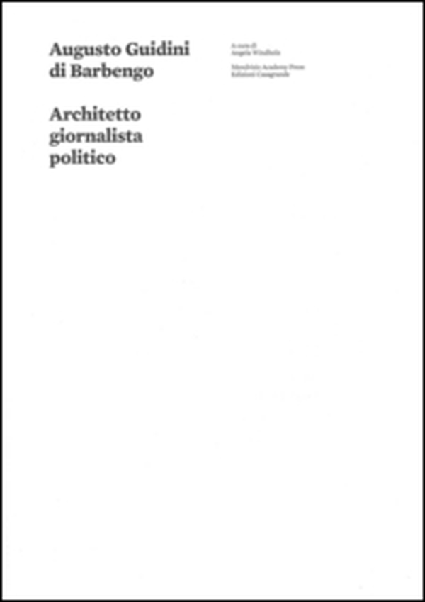 Augusto Guidini di Barbengo. Architetto, giornalista, politico - Librerie.coop Augusto Guidini di Barbengo. Architetto, giornalista, politico - Librerie.coop