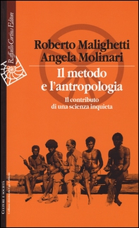 Il metodo e l'antropologia. Il contributo di una scienza inquieta - Librerie.coop