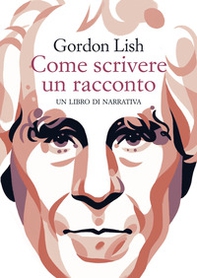 Come scrivere un racconto. Un libro di narrativa - Librerie.coop