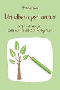 Un albero per amico. Lettura del disegno con le essenze dello Spirito degli Alberi - Librerie.coop