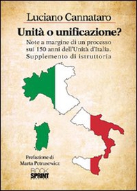 Unità o unificazione? Note a margine di un processo sui 150 anni dell'unità d'Italia supplemento di istruttoria - Librerie.coop