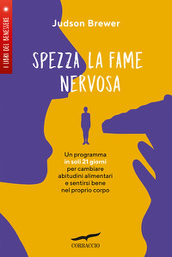 Spezza la fame nervosa. Un programma in soli 21 giorni per cambiare abitudini alimentari e sentirsi bene nel proprio corpo - Librerie.coop Spezza la fame nervosa. Un programma in soli 21 giorni per cambiare abitudini alimentari e sentirsi bene nel proprio corpo - Librerie.coop