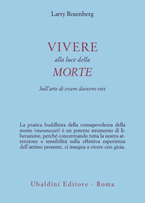 Vivere nella luce della morte. Sull'arte di essere davvero vivi - Librerie.coop
