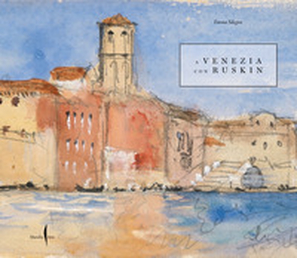 A Venezia con Ruskin - Librerie.coop A Venezia con Ruskin - Librerie.coop