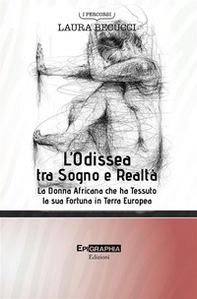 L'Odissea tra sogno e realtà. La donna africana che ha tessuto la sua fortuna in terra europea - Librerie.coop