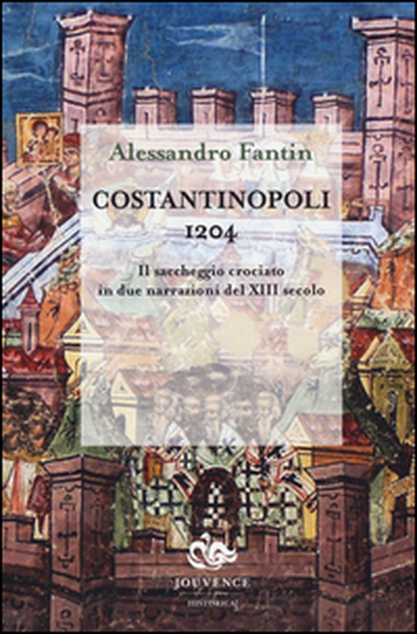 Costantinopoli 1204. Il saccheggio crociato in due narrazioni del XIII secolo - Librerie.coop Costantinopoli 1204. Il saccheggio crociato in due narrazioni del XIII secolo - Librerie.coop