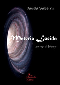Materia lucida. La saga di Solange - Librerie.coop
