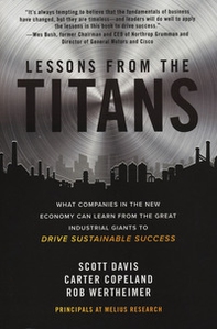 Lessons from the titans. What companies in the new economy can learn from the great industrial giants to drive sustainable success - Librerie.coop