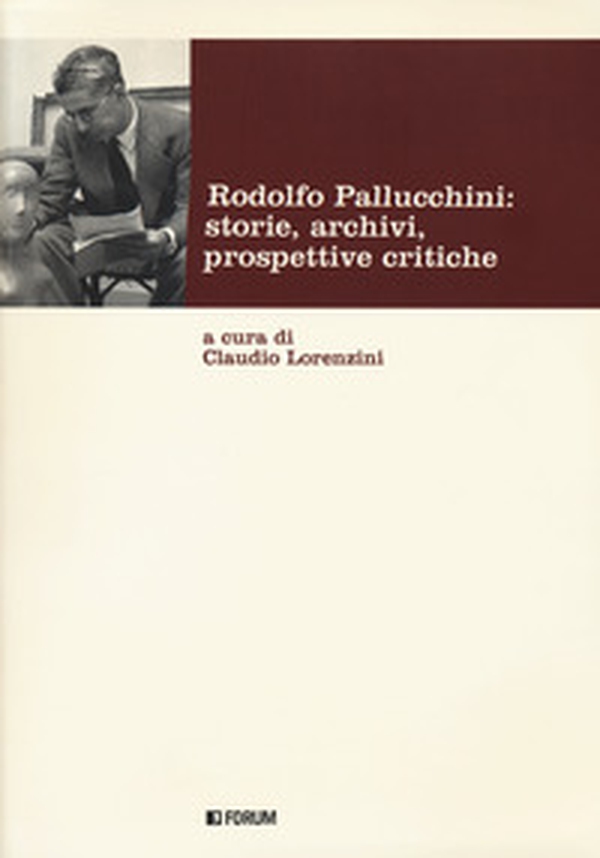 Rodolfo Pallucchini: storie, archivi, prospettive critiche - Librerie.coop Rodolfo Pallucchini: storie, archivi, prospettive critiche - Librerie.coop