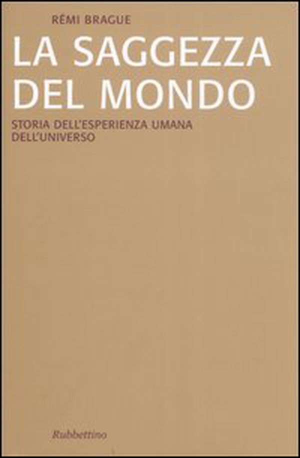 La saggezza del mondo. Storia dell'esperienza umana dell'universo - Librerie.coop