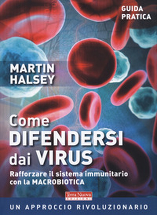 Come difendersi dai virus. Rafforzare il sistema immunitario con la macrobiotica - Librerie.coop Come difendersi dai virus. Rafforzare il sistema immunitario con la macrobiotica - Librerie.coop