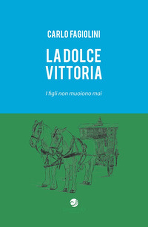 La dolce vittoria. I figli non muoiono mai - Librerie.coop La dolce vittoria. I figli non muoiono mai - Librerie.coop