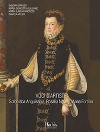 Voci d'artiste. Sofonisba Anguissola, Rosalia Novelli, Anna Fortino - Librerie.coop