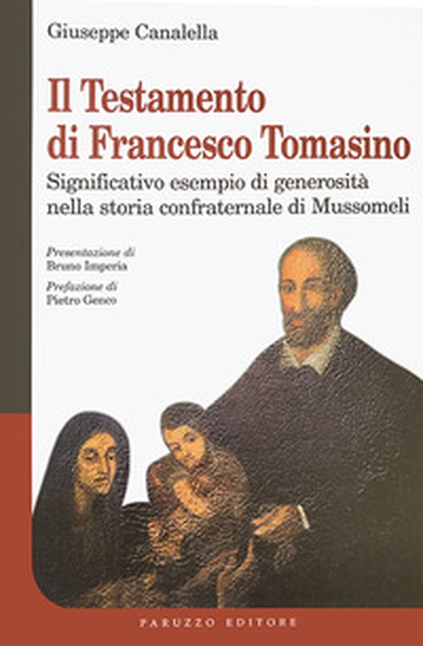 Il testamento di Francesco Tomasino. Significativo esempio di generosità nella storia confraternale di Mussomeli - Librerie.coop