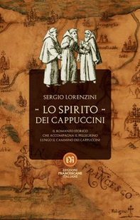 Lo spirito dei Cappuccini. Il romanzo storico che accompagna il pellegrino lungo il Cammino dei Cappuccini - Librerie.coop