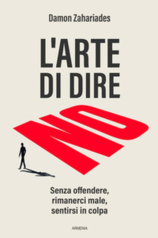 L'arte di dire no. Senza offendere, rimanerci male, sentirsi in colpa - Librerie.coop L'arte di dire no. Senza offendere, rimanerci male, sentirsi in colpa - Librerie.coop