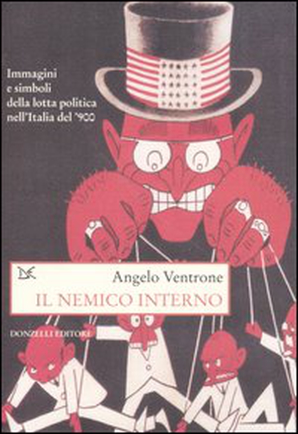 Il nemico interno. Immagini, parole e simboli della lotta politica nell'Italia del Novecento - Librerie.coop Il nemico interno. Immagini, parole e simboli della lotta politica nell'Italia del Novecento - Librerie.coop