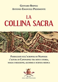 La collina sacra. Passeggiate sull'acropoli di Neapolis: l'altura di Caponapoli tra mito e storia, magia e religione, alchimia e scienza medica - Librerie.coop