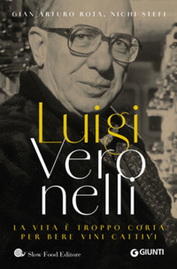 Luigi Veronelli. La vita è troppo corta per bere vini cattivi - Librerie.coop Luigi Veronelli. La vita è troppo corta per bere vini cattivi - Librerie.coop