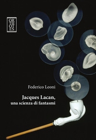 Jacques Lacan, una scienza di fantasmi - Librerie.coop