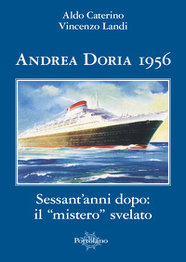 Andrea Doria 1956. Sessant'anni dopo: il «mistero» svelato - Librerie.coop Andrea Doria 1956. Sessant'anni dopo: il «mistero» svelato - Librerie.coop