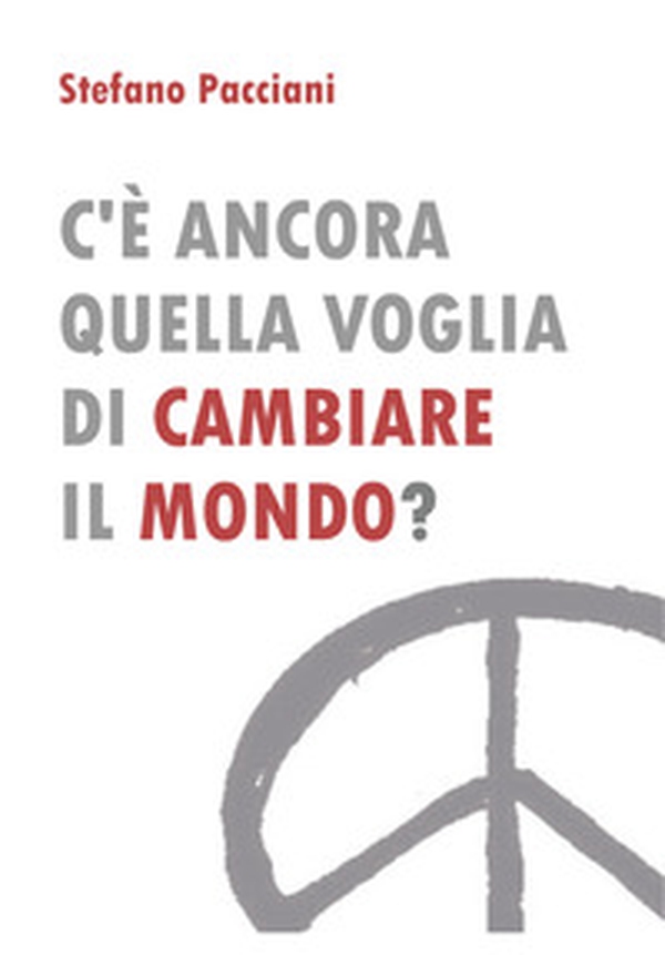 C'è ancora quella voglia di cambiare il mondo? - Librerie.coop C'è ancora quella voglia di cambiare il mondo? - Librerie.coop