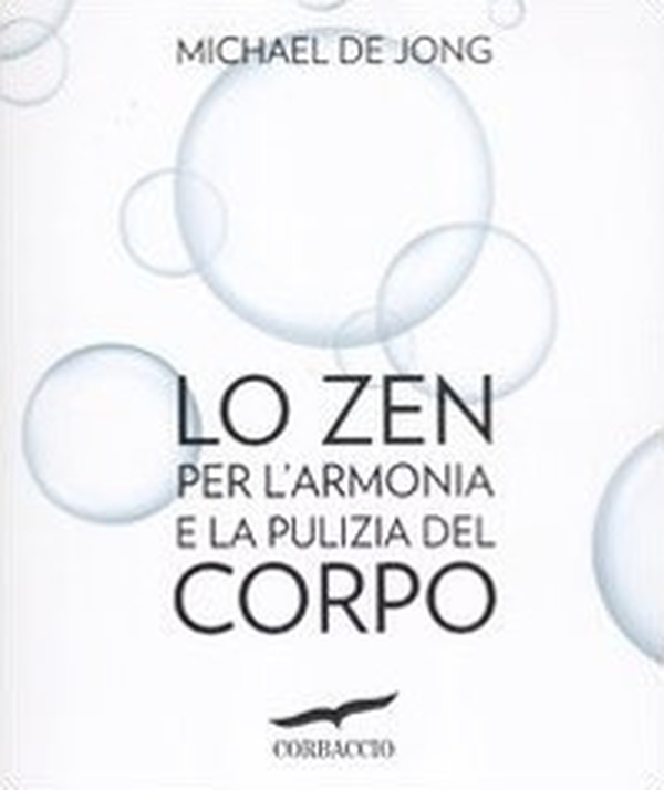 Lo zen per l'armonia e la pulizia del corpo - Librerie.coop Lo zen per l'armonia e la pulizia del corpo - Librerie.coop
