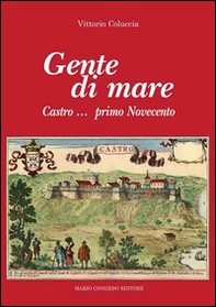 Gente di mare. Castro... primo novecento - Librerie.coop