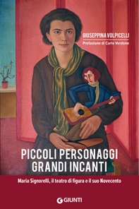 Piccoli personaggi grandi incanti. Maria Signorelli, il teatro di figura e il suo Novecento - Librerie.coop Piccoli personaggi grandi incanti. Maria Signorelli, il teatro di figura e il suo Novecento - Librerie.coop