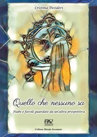 Quello che nessuno sa. Fiabe e favole guardate da un'altra prospettiva - Librerie.coop Quello che nessuno sa. Fiabe e favole guardate da un'altra prospettiva - Librerie.coop