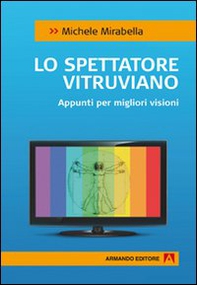 Lo spettatore vitruviano. Appunti per migliori visioni - Librerie.coop