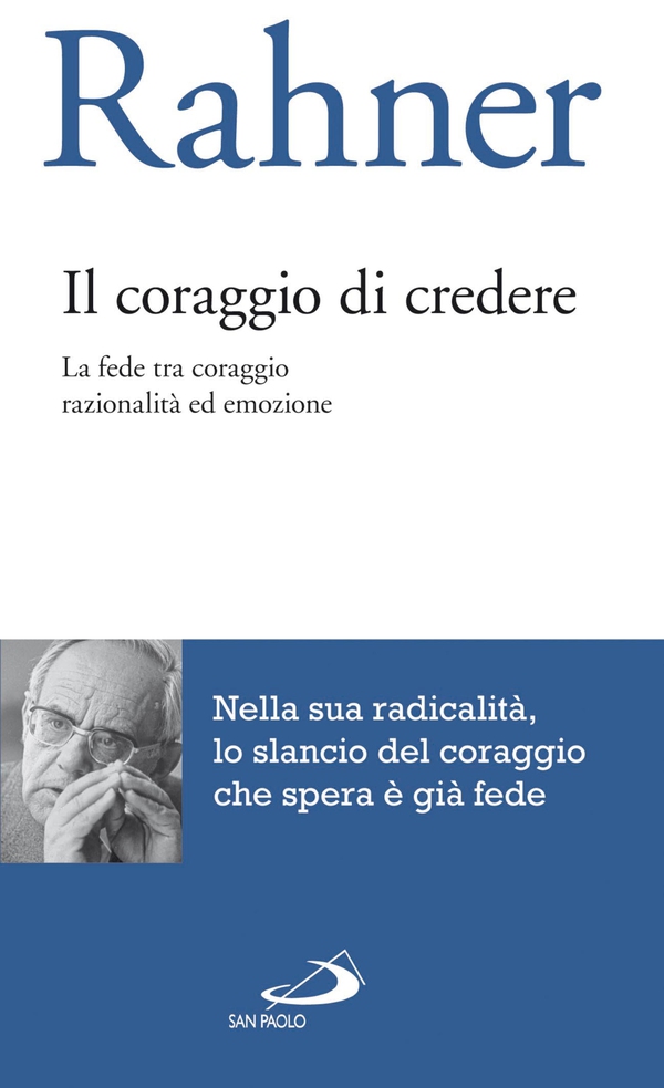 Il coraggio di credere. La fede tra coraggio, razionalità ed emozione - Librerie.coop