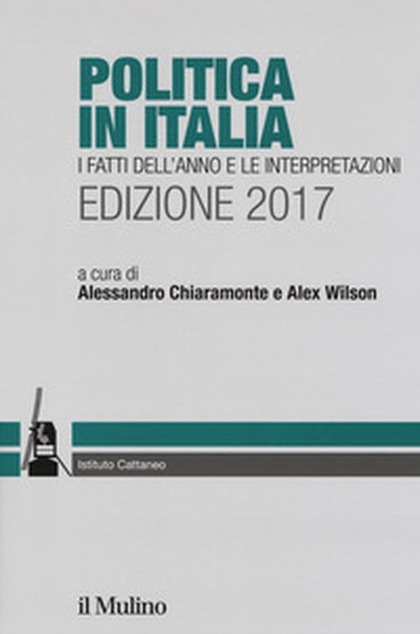 Politica in Italia. I fatti dell'anno e le interpretazioni 2017 - Librerie.coop Politica in Italia. I fatti dell'anno e le interpretazioni 2017 - Librerie.coop
