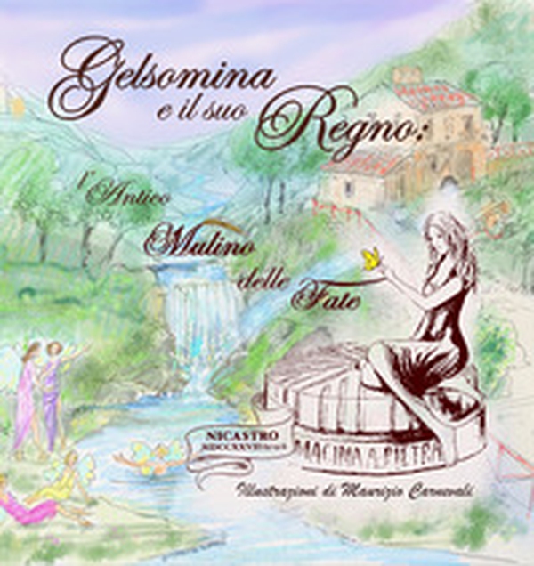 Gelsomina e il suo Regno: l'Antico Mulino delle Fate - Librerie.coop Gelsomina e il suo Regno: l'Antico Mulino delle Fate - Librerie.coop