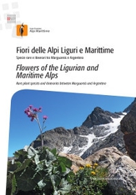 Fiori delle Alpi Liguri e Maritime. Specie rare e itinerari tra Marguareis e Argentera-Flowers of the ligurian and maritime Alps. Rare palnt species and itineraries between Marguareis and Argentera - Librerie.coop