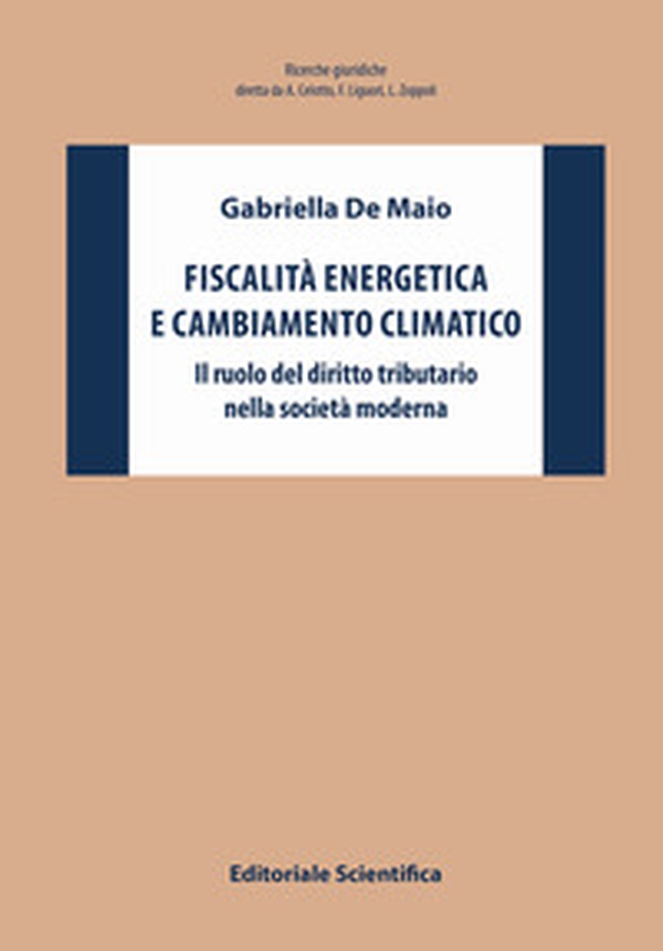 Fiscalità energetica e cambiamento climatico. Il ruolo del diritto tributario nella società moderna - Librerie.coop Fiscalità energetica e cambiamento climatico. Il ruolo del diritto tributario nella società moderna - Librerie.coop