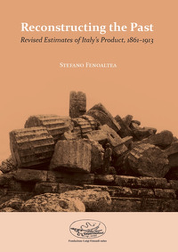 Reconstructing the past. Revised estimates of Italy's product, 1861-1913 - Librerie.coop Reconstructing the past. Revised estimates of Italy's product, 1861-1913 - Librerie.coop