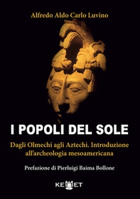 I popoli del sole. Dagli Olmechi agli Aztechi. Introduzione all'archeologia mesoamericana - Librerie.coop