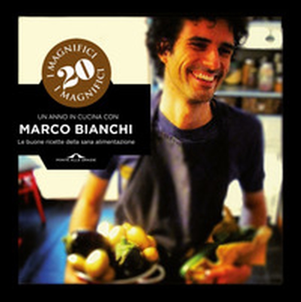 I magnifici 20. Un anno in cucina con Marco Bianchi. Le buone ricette della sana alimentazione - Librerie.coop I magnifici 20. Un anno in cucina con Marco Bianchi. Le buone ricette della sana alimentazione - Librerie.coop