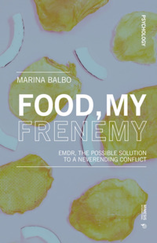 Food, my frenemy. EMDR, the possible solution to a neverending conflict - Librerie.coop Food, my frenemy. EMDR, the possible solution to a neverending conflict - Librerie.coop