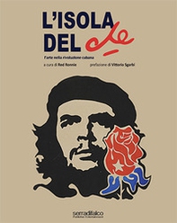 L'isola del Che. L'arte nella rivoluzione cubana - Librerie.coop