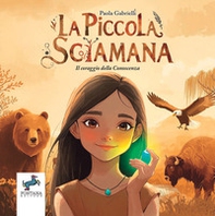 La piccola sciamana. Il coraggio della conoscenza - Librerie.coop