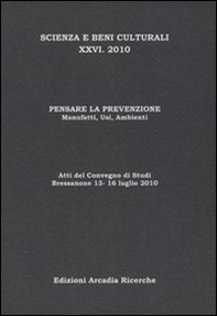 Pensare la prevenzione. Manufatti, usi, ambienti. Atti del Convegno di studi scienza e beni culturali (Bressanone, 13-16 luglio 2010) - Librerie.coop