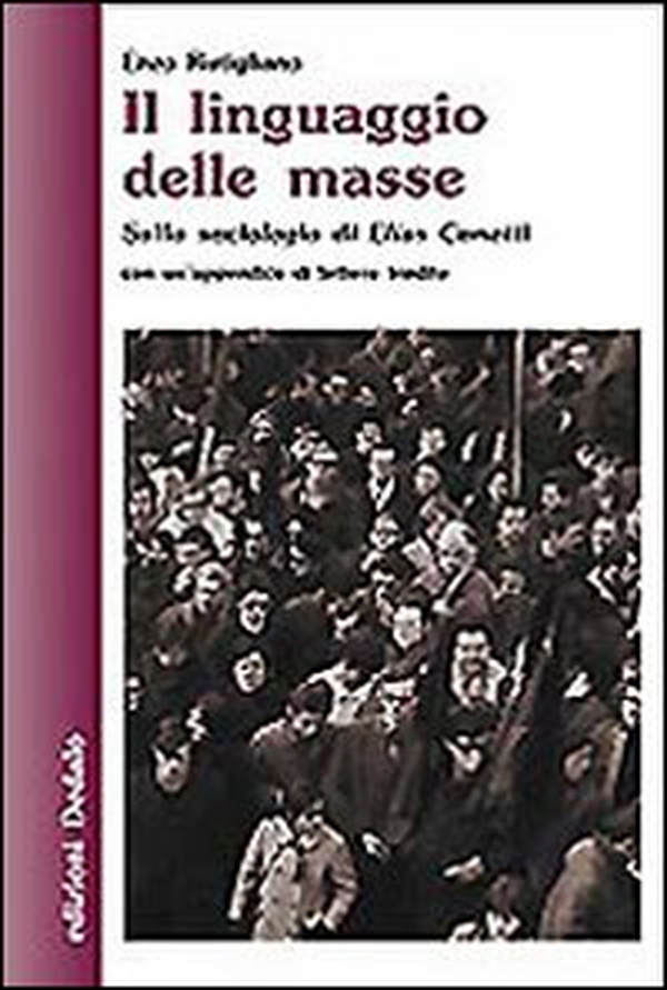 Il linguaggio delle masse. Sulla sociologia di Elias Canetti - Librerie.coop Il linguaggio delle masse. Sulla sociologia di Elias Canetti - Librerie.coop