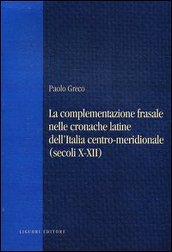 La complementazione frasale nelle cronache latine dell'Italia centro-meridionale (secoli X-XII) - Librerie.coop La complementazione frasale nelle cronache latine dell'Italia centro-meridionale (secoli X-XII) - Librerie.coop