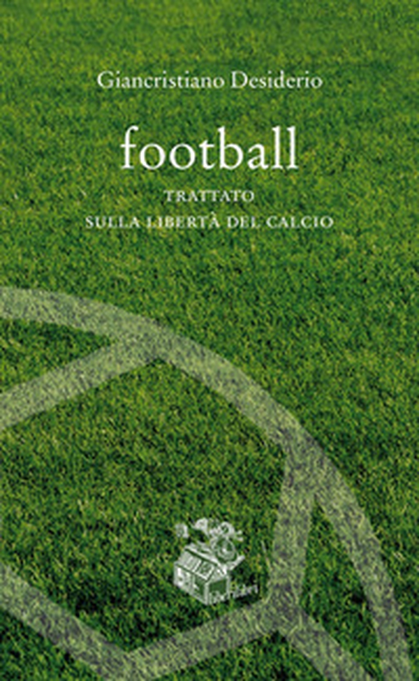 Football. Trattato sulla libertà del calcio - Librerie.coop Football. Trattato sulla libertà del calcio - Librerie.coop